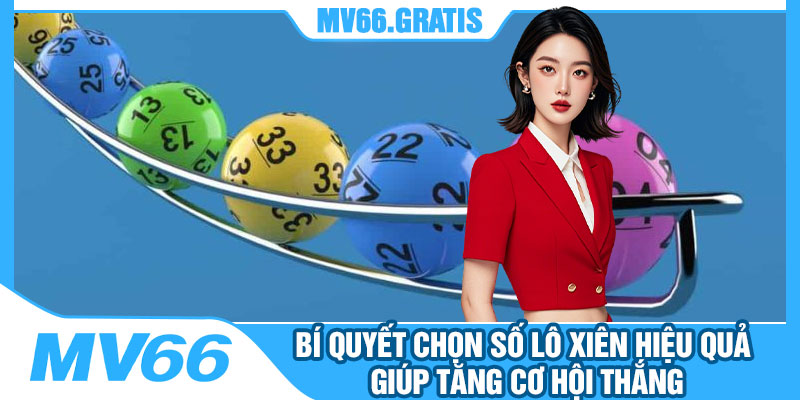 Bí Quyết Chọn Số Lô Xiên Hiệu Quả Giúp Tăng Cơ Hội Thắng
