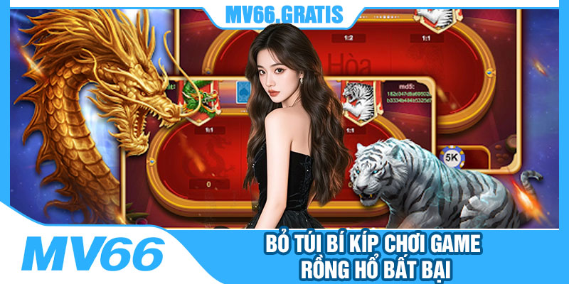Bỏ Túi Bí Kíp Chơi Game Rồng Hổ Bất Bại