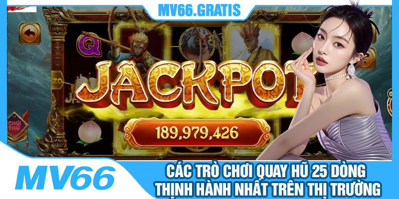 Các Trò Chơi Quay Hũ 25 Dòng Thịnh Hành Nhất Trên Thị Trường