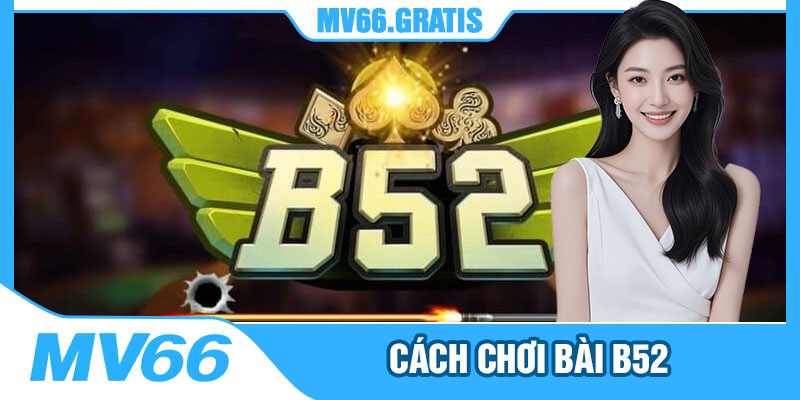 Cách Chơi Bài B52