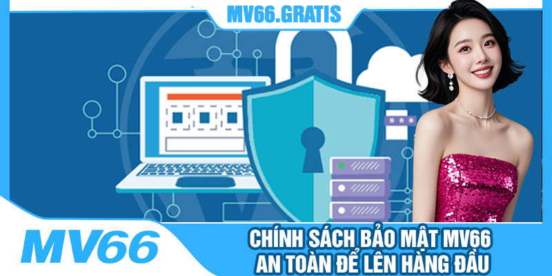 Chính Sách Bảo Mật MV66 An Toàn Để Lên Hàng Đầu