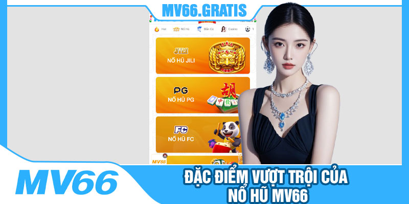 Đặc Điểm Vượt Trội Của Nổ Hũ MV66