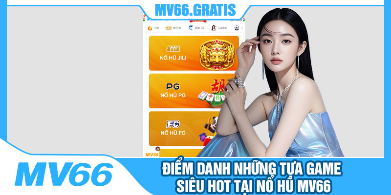 Điểm Danh Những Tựa Game Siêu Hot Tại Nổ Hũ MV66