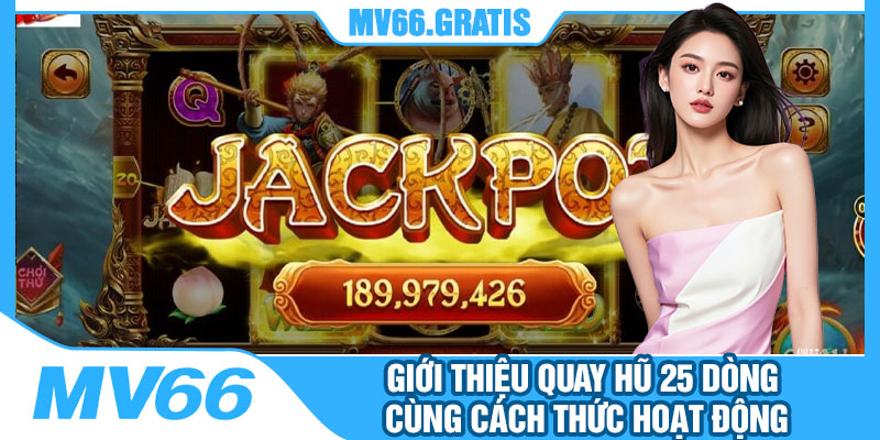 Giới Thiệu Quay Hũ 25 Dòng Cùng Cách Thức Hoạt Động