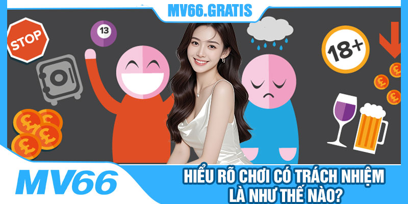 Hiểu Rõ Chơi Có Trách Nhiệm Là Như Thế Nào?