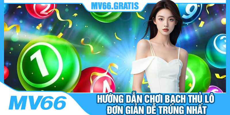 Hướng Dẫn Chơi Bạch Thủ Lô Đơn Giản Dễ Trúng Nhất