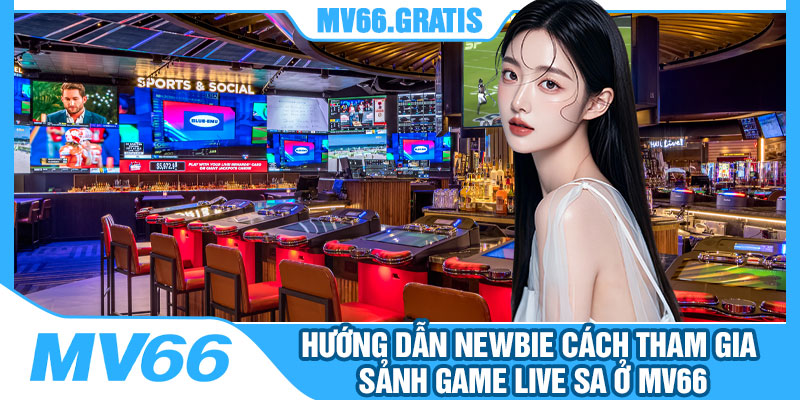 Hướng Dẫn Newbie Cách Tham Gia Sảnh Game Live SA Ở MV66