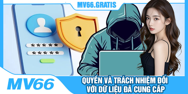 Quyền Và Trách Nhiệm Đối Với Dữ Liệu Đã Cung Cấp