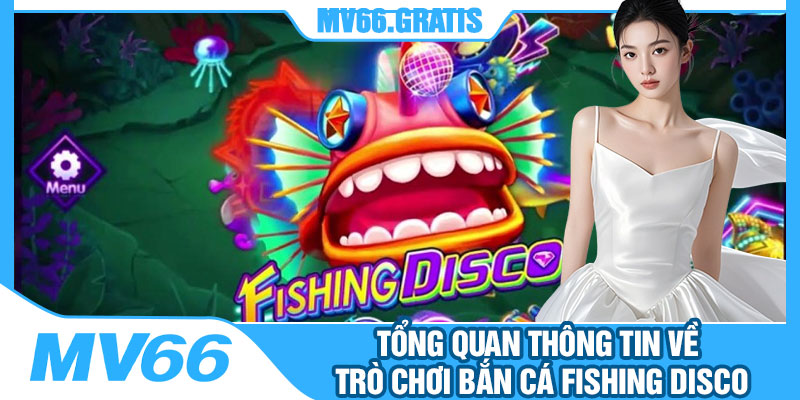 Tổng Quan Thông Tin Về Trò Chơi Bắn Cá Fishing Disco