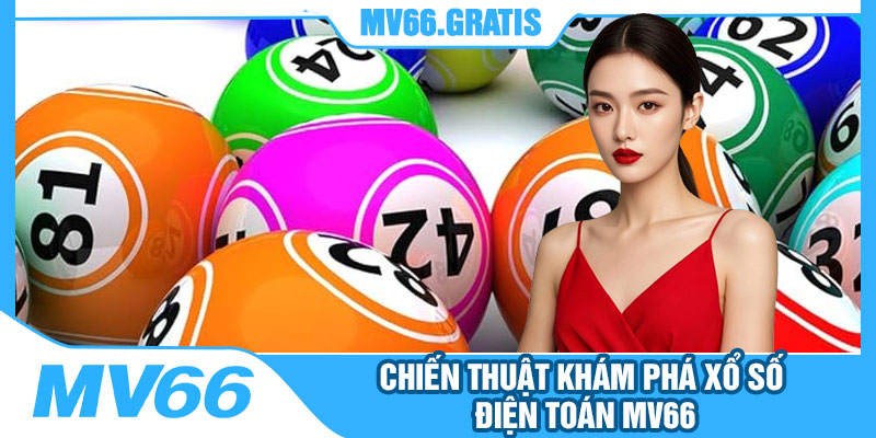 Chiến Thuật Khám Phá Xổ Số Điện Toán MV66 